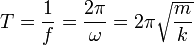 T = \frac{1}{f}= \frac{2\pi}{\omega} = 2\pi\sqrt{\frac{m}{k}}