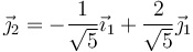 
\vec{\jmath}_2=-\frac{1}{\sqrt{5}}\vec{\imath}_1+\frac{2}{\sqrt{5}}\vec{\jmath}_1