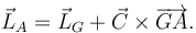 
\vec{L}_A = \vec{L}_G + \vec{C}\times\overrightarrow{GA}.
