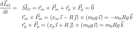 
\begin{array}{ll}
\dfrac{\mathrm{d} \vec{L}_O}{\mathrm{d} t} = & \vec{M}_O = \vec{r}_m\times\vec{P}_m + \vec{r}_p\times\vec{P}_p = \vec{0}\\
& \vec{r}_m\times\vec{P}_m = (x_m\,\vec{\imath} - R\,\vec{\jmath})\times (m_0g\,\vec{\imath}) = -m_0Rg\,\vec{k}\\
& \vec{r}_p\times\vec{P}_p = (x_p\,\vec{\imath} + R\,\vec{\jmath})\times (m_0g\,\vec{\imath}) = m_0Rg\,\vec{k}
\end{array}
