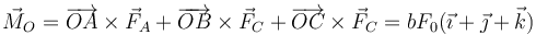 \vec{M}_O=\overrightarrow{OA}\times\vec{F}_A+\overrightarrow{OB}\times\vec{F}_C+\overrightarrow{OC}\times\vec{F}_C=bF_0(\vec{\imath}+\vec{\jmath}+\vec{k})