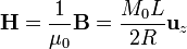 \mathbf{H}=\frac{1}{\mu_0}\mathbf{B}=\frac{M_0 L}{2R}\mathbf{u}_{z}