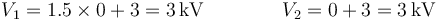 V_1=1.5\times 0 + 3 = 3\,\mathrm{kV}\qquad\qquad V_2=0+3 = 3\,\mathrm{kV}