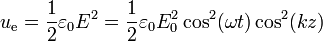 u_\mathrm{e} = \frac{1}{2}\varepsilon_0 E^2 = \frac{1}{2}\varepsilon_0E_0^2 \cos^2(\omega t)\cos^2( k z) 