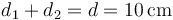 d_1+d_2 = d =10\,\mathrm{cm}