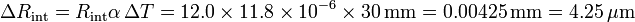 \Delta R_\mathrm{int} = R_\mathrm{int} \alpha\,\Delta T = 12.0\times 11.8\times 10^{-6} \times 30\,\mathrm{mm} = 0.00425\,\mathrm{mm}= 4.25\,\mu\mathrm{m}
