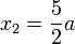 x_2 = \frac{5}{2}a