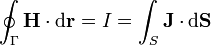 \oint_\Gamma \mathbf{H}\cdot\mathrm{d}\mathbf{r} = I = \int_S\mathbf{J}\cdot\mathrm{d}\mathbf{S}