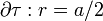 \partial \tau: r=a/2