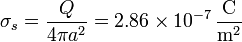 \sigma_s = \frac{Q}{4\pi a^2}=2.86\times 10^{-7}\,\frac{\mathrm{C}}{\mathrm{m}^2}