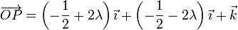 \overrightarrow{OP}= \left(-\frac{1}{2}+2\lambda\right)\vec{\imath}+\left(-\frac{1}{2}-2\lambda\right)\vec{\imath}+\vec{k}