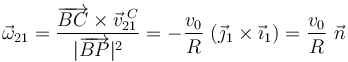 \vec{\omega}_{21}=\frac{\overrightarrow{BC}\times\vec{v}_{21}^{\!\ C}}{|\overrightarrow{BP}|^2}=-\frac{v_0}{R}\ \big(\vec{\jmath}_1\times\vec{\imath}_1\big)=\frac{v_0}{R}\ \vec{n}