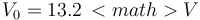 V_0=13.2\,<math>V