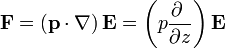 \mathbf{F}=\left(\mathbf{p}\cdot\nabla\right)\mathbf{E}=\left(p\frac{\partial\ }{\partial z}\right)\mathbf{E}