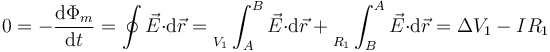 0=-\frac{\mathrm{d}\Phi_m}{\mathrm{d}t}=\oint\vec{E}{\cdot}\mathrm{d}\vec{r}=\Big._{V_1}\int_{A}^B\vec{E}{\cdot}\mathrm{d}\vec{r}+\Big._{R_1}\int_{B}^A\vec{E}{\cdot}\mathrm{d}\vec{r}=\Delta V_1-IR_1