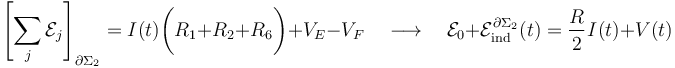 \left[\sum_j \mathcal{E}_j\right]_{\partial\Sigma_2}=I(t)\bigg( R_1+R_2+R_6\bigg) + V_E-V_F \quad\longrightarrow\quad \mathcal{E}_0 +\mathcal{E}_\mathrm{ind}^{\partial\Sigma_2}(t)=\frac{R}{2}\!\ I(t)+V(t)