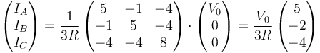 \left(\begin{matrix}I_A\\I_B\\I_C\end{matrix}\right)=\frac{1}{3R}\left(\begin{matrix}5&-1&-4\\-1&5&-4\\-4&-4&8\end{matrix}\right)\cdot\left(\begin{matrix}V_0\\0\\0\end{matrix}\right)=\frac{V_0}{3R}\left(\begin{matrix}5\\-2\\-4\end{matrix}\right)