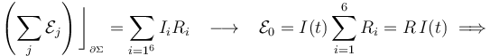 \left(\sum_j \mathcal{E}_j\right)\bigg\rfloor_{{}_{\partial\Sigma}}= \sum_{i=1^6} I_i R_i \;\;\;\longrightarrow\;\;\;\mathcal{E}_0= I(t)\sum_{i=1}^6  R_i=R\!\ I(t)\;\Longrightarrow\;