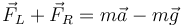 \vec{F}_L+\vec{F}_R = m\vec{a} - m\vec{g}