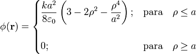 \phi (\mathbf{r})=\begin{cases}\displaystyle \frac{ka^2}{8\varepsilon_0} \left(3-2\rho^2-\frac{\rho^4}{a^2}\right); & \mathrm{para}\quad \rho\le a \\ \\ 0; & \mathrm{para}\quad \rho\ge a \end{cases}