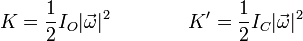 K=\frac{1}{2}I_O|\vec{\omega}|^2 \qquad\qquad K'=\frac{1}{2}I_C |\vec{\omega}|^2