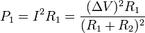 P_1 = I^2 R_1 = \frac{(\Delta V)^2 R_1}{(R_1+R_2)^2}