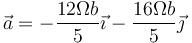 \vec{a}=-\frac{12\Omega b}{5}\vec{\imath}-\frac{16\Omega b}{5}\vec{\jmath}