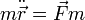 m\ddot{\vec{r}}=\vec{F}m