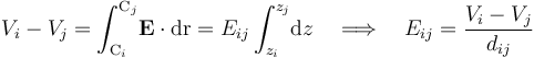 V_i-V_j=\int_{\mathrm{C}_i}^{\mathrm{C}_j}\!\mathbf{E}\cdot\mathrm{d}\mathrm{r}=E_{ij}\int_{z_i}^{z_j}\!\mathrm{d}z\quad\Longrightarrow\quad E_{ij}=\frac{V_i-V_j}{d_{ij}}