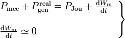 \left.\begin{array}{l}P_\mathrm{mec}+P_\mathrm{gen}^\mathrm{real}=P_\mathrm{Jou}+\frac{\mathrm{d}W_\mathrm{m}}{\mathrm{d}t}\\ \\ \frac{\mathrm{d}W_\mathrm{m}}{\mathrm{d}t}\simeq 0\end{array}\right\}