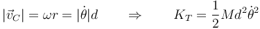 |\vec{v}_C| = \omega r = |\dot{\theta}|d  \qquad\Rightarrow\qquad K_T = \frac{1}{2}Md^2\dot{\theta}^2