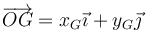 \overrightarrow{OG} = x_G\vec{\imath}+y_G\vec{\jmath}