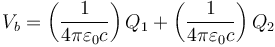 V_b = \left(\frac{1}{4\pi\varepsilon_0c}\right)Q_1+\left(\frac{1}{4\pi\varepsilon_0c}\right)Q_2