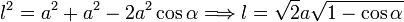 
l^2 = a^2+a^2-2a^2\cos\alpha \Longrightarrow
l = \sqrt{2}a\sqrt{1-\cos\alpha}
