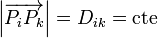 \left|\overrightarrow{P_iP_k}\right|=D_{ik}=\mathrm{cte}