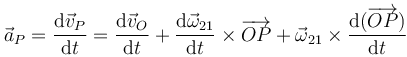 \vec{a}_P = \frac{\mathrm{d}\vec{v}_P}{\mathrm{d}t}=\frac{\mathrm{d}\vec{v}_O}{\mathrm{d}t} + \frac{\mathrm{d}\vec{\omega}_{21}}{\mathrm{d}t}\times\overrightarrow{OP}+\vec{\omega}_{21}\times\frac{\mathrm{d}(\overrightarrow{OP})}{\mathrm{d}t}