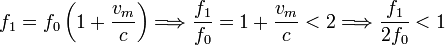 
f_1=f_0\left(1+\frac{v_m}{c}\right)\Longrightarrow \frac{f_1}{f_0}=1+\frac{v_m}{c}<2 \Longrightarrow \frac{f_1}{2f_0}<1
