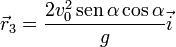 \vec{r}_3=\frac{2v_0^2\,\mathrm{sen}\,\alpha\cos\alpha}{g}\vec{i}