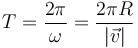 T=\frac{2\pi}{\omega}=\frac{2\pi R}{|\vec{v}|}