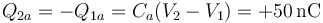 Q_{2a}=-Q_{1a}=C_a(V_2-V_1)=+50\,\mathrm{nC}