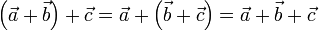 \left(\vec{a}+\vec{b}\right)+\vec{c}=\vec{a}+\left(\vec{b}+\vec{c}\right)=\vec{a}+\vec{b}+\vec{c}