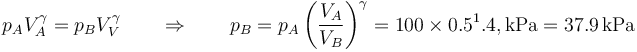 p_AV_A^\gamma=p_B V_V^\gamma\qquad\Rightarrow\qquad   p_B = p_A\left(\frac{V_A}{V_B}\right)^\gamma = 100\times 0.5^1.4,\mathrm{kPa} = 37.9\,\mathrm{kPa}