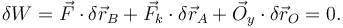 
\delta W = \vec{F}\cdot\delta\vec{r}_B + \vec{F}_k\cdot\delta\vec{r}_A + \vec{O}_y\cdot\delta\vec{r}_O=0.
