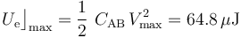 U_\mathrm{e}\big\rfloor_\mathrm{max}=\frac{1}{2}\ C_\mathrm{AB}\!\ V_\mathrm{max}^2=64.8\,\mu\mathrm{J}