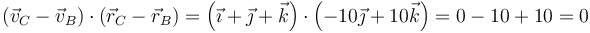 (\vec{v}_C-\vec{v}_B)\cdot(\vec{r}_C-\vec{r}_B)=\left(\vec{\imath}+\vec{\jmath}+\vec{k}\right)\cdot\left(-10\vec{\jmath}+10\vec{k}\right)=0-10+10= 0