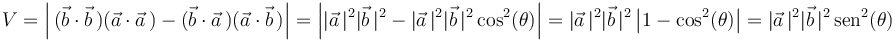 
V=\left|\,(\vec{b}\cdot\vec{b}\,)(\vec{a}\cdot\vec{a}\,)-(\vec{b}\cdot\vec{a}\,)(\vec{a}\cdot\vec{b}\,)\right|=\left||\vec{a}\,|^2|\vec{b}\,|^2-|\vec{a}\,|^2|\vec{b}\,|^2\,\mathrm{cos}^2(\theta)\right|=|\vec{a}\,|^2|\vec{b}\,|^2\left|1-\mathrm{cos}^2(\theta)\right|=|\vec{a}\,|^2|\vec{b}\,|^2\,\mathrm{sen}^2(\theta)
