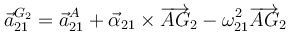 
\vec{a}^{G_2}_{21} = \vec{a}^A_{21} + \vec{\alpha}_{21}\times\overrightarrow{AG}_2 - \omega_{21}^2\overrightarrow{AG}_2
