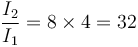 \frac{I_2}{I_1}=8\times 4 = 32