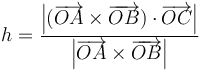 h = \frac{\left|(\overrightarrow{OA}\times\overrightarrow{OB})\cdot\overrightarrow{OC}\right|}{\left|\overrightarrow{OA}\times\overrightarrow{OB}\right|}