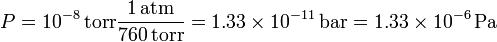 
P=10^{-8}\,\mathrm{torr\frac{1\,atm}{760\,torr}}=1.33\times10^{-11}\,\mathrm{bar} = 1.33\times10^{-6}\,\mathrm{Pa}
